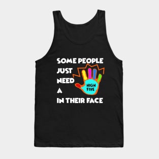 Some People just need a High Five in their Face - Sarcasm Pun Funny Tank Top